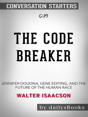 cover image of The Code Breaker--Jennifer Doudna, Gene Editing, and the Future of the Human Race by Walter Isaacson--Conversation Starters